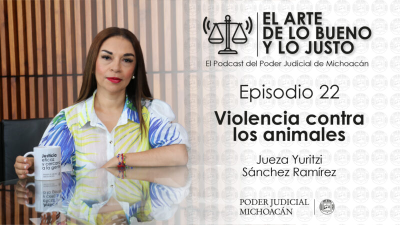 Jueza de oralidad penal habla sobre violencia contra los animales en el podcast “El arte de lo bueno y lo justo”